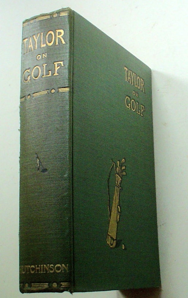 Item #9041 TAYLOR ON GOLF. Impressions, Comments, and Hints. Fifth edition with new club directory, latest revised rules and lists of championships. TAYLOR. J. H.
