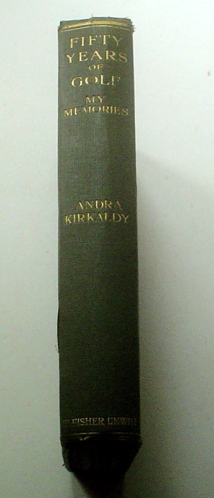 Item #9046 FIFTY YEARS OF GOLF: MY MEMORIES. By Andra Kirkaldy of St. Andrews. Told to Clyde Foster. KIRKALDY. ANDRA.