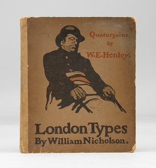 Item #9063 LONDON TYPES. Quatorzains by W. E. Henley. NICHOLSON. WILLIAM. Illustrates., HENLEY. W. E