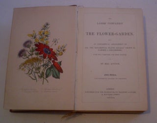 THE LADIES COMPANION TO THE FLOWER GARDEN. Being an Alphabetical arrangement of all the ornamental plants usually grown in Gardens and Shrubberies; With full directions for their culture.