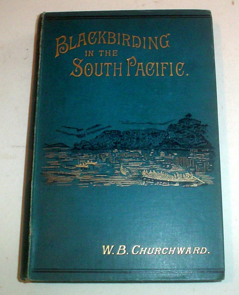 Item #9377 BLACKBIRDING IN THE SOUTH PACIFIC. Or, The first White Man on the Beach. CHURCHWARD, illiam, rown.