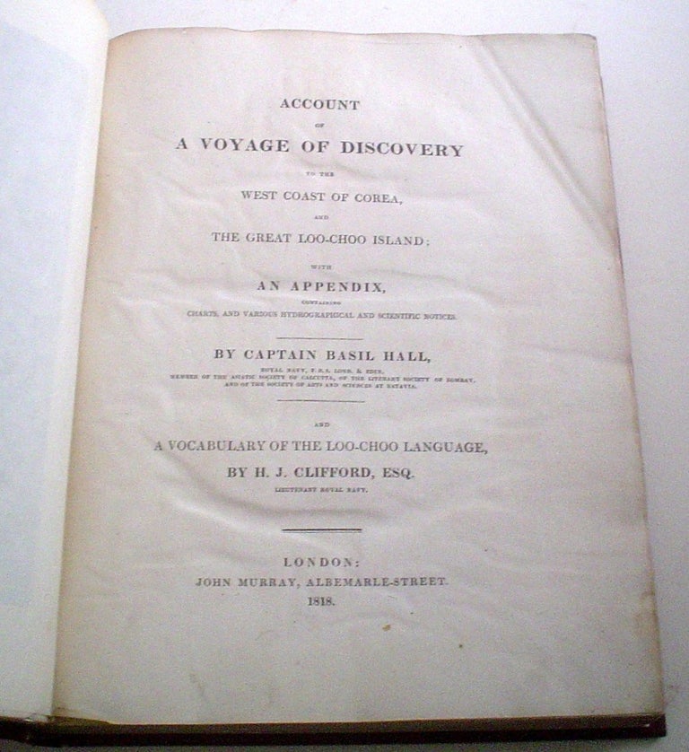 Item #9612 ACCOUNT OF A VOYAGE OF DISCOVERY TO THE WEST COAST OF COREA (Korea), AND THE GREAT LOO-CHOO ISLAND. With an appendix, containing charts, and various hydrographical and scientific notices. --- And a Vocabulary of the Loo-Choo language by H. J. Clifford, Esq. HALL. CAPTAIN BASIL.