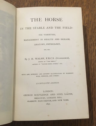 THE HORSE. In the stable and the field: His varieties, management in health and disease, anatomy, physiology, etc. etc.